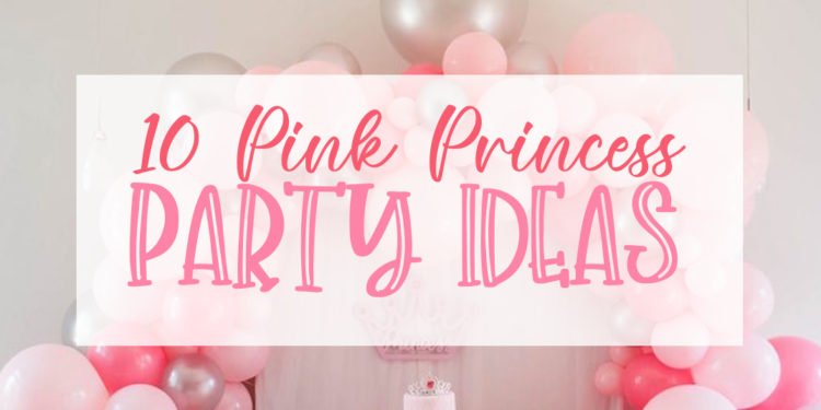 10 pink princess party ideas