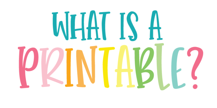 What is a printable?!
